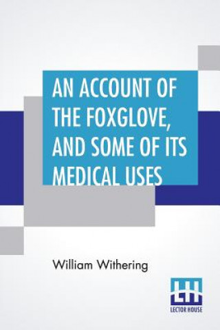 Carte Account Of The Foxglove, And Some Of Its Medical Uses William Withering