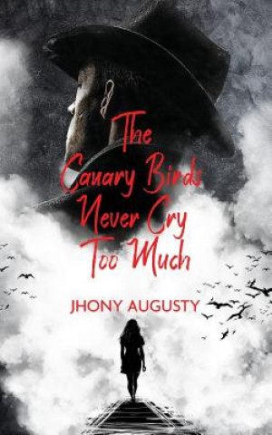 Könyv Canary Birds Never Cry Too Much Jhony Augusty