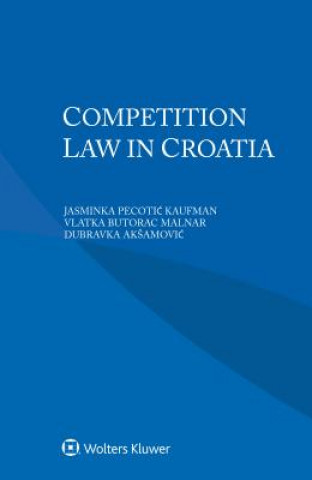 Könyv Competition Law in Croatia Jasminka Pecoti Kaufman