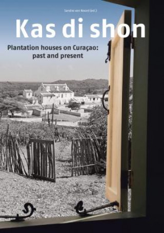 Libro Kas Di Shon: Plantation Houses on Curacao: Past and Present Sandra van Noord