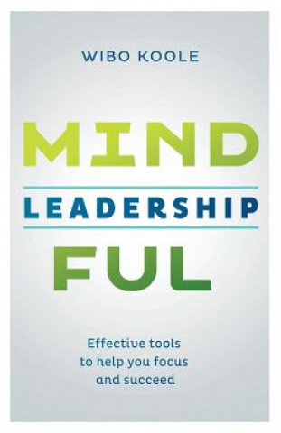 Kniha Mindful Leadership: Effective tools to help you focus and succeed Wibo Koole