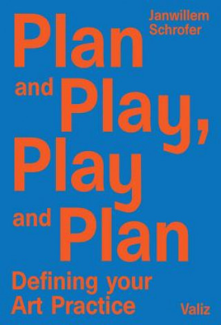 Kniha Plan and Play, Play and Plan: Defining Your Art Practice Carlos Amorales