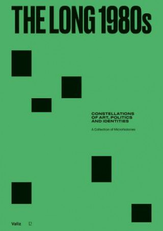 Книга The Long 1980s: Constellations of Art, Politics and Identities: A Collection of Microhistories Nick Aikens