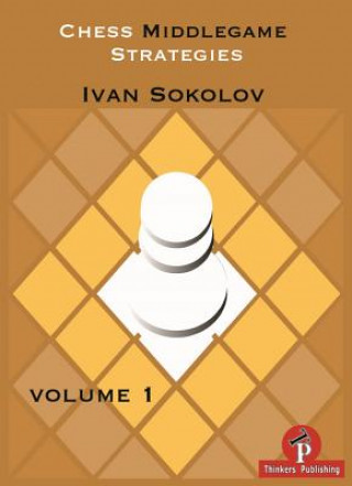 Книга Chess Middlegame Strategies Volume 1 Ivan Sokolov