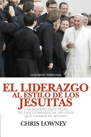 Книга Liderazgo Al Estilo de Los Jesuitas Chris Lowney