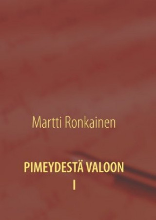 Livro PIMEYDESTÄ VALOON I Martti Ronkainen