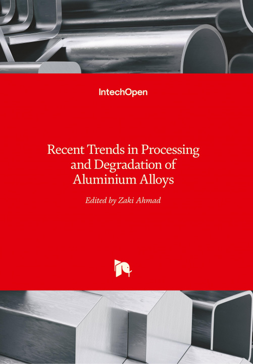 Carte Recent Trends in Processing and Degradation of Aluminium Alloys Zaki Ahmad