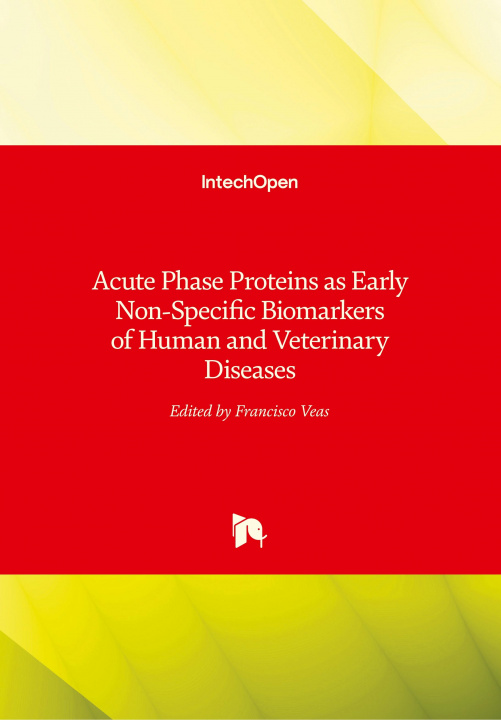 Książka Acute Phase Proteins as Early Non-Specific Biomarkers of Human and Veterinary Diseases Francisco Veas