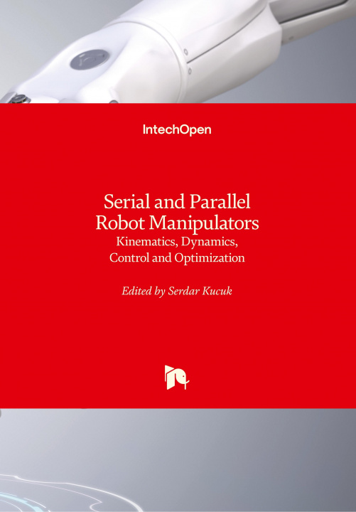Knjiga Serial and Parallel Robot Manipulators Serdar Küçük