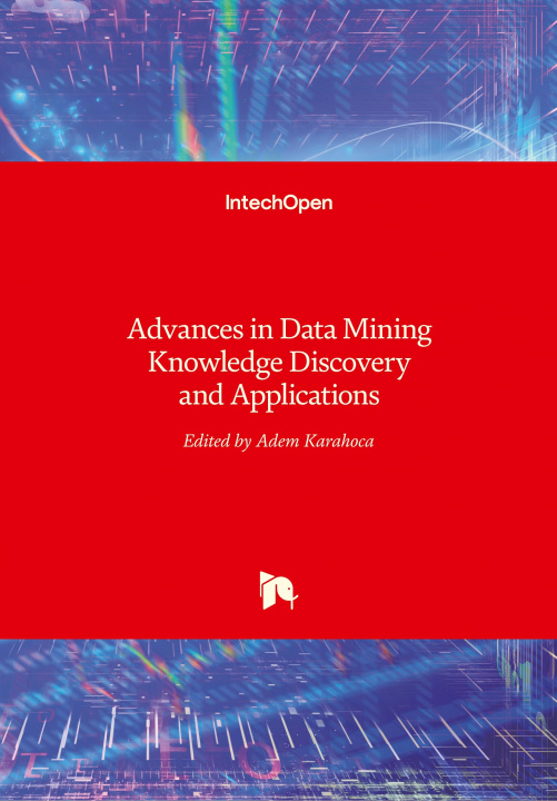 Knjiga Advances in Data Mining Knowledge Discovery and Applications Adem Karahoca