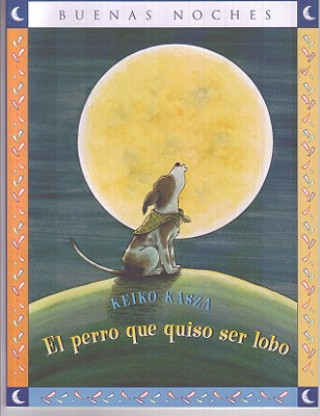 Könyv El Perro Que Quiso Ser Lobo = The Dog Who Cried Wolf Keiko Kasza