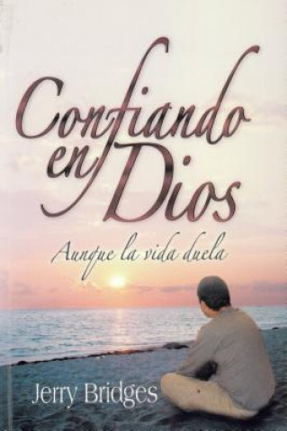 Книга Confiando en Dios Aunque la Vida Duela Jerry Bridges