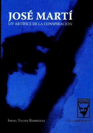 Buch Jose Marti, Un Artifice de La Conspiracion Israel Valdaes Rodraiguez