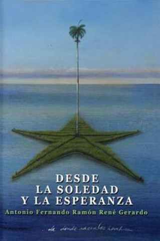 Kniha Desde La Soledad y La Esperanza Antonio Fernando Ramon Rene Gerardo