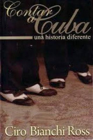 Kniha Contar a Cuba, Una Historia Diferente Ciro Bianchi Ross