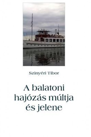Könyv A Balatoni Hajózás Múltja És Jelene Tibor Szinyeri