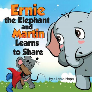 Book Ernie the Elephant and Martin Learn to Share Leela Hope