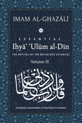 Book ESSENTIAL IHYA' 'ULUM AL-DIN - Volume 3: The Revival of the Religious Sciences Abu Hamid Al-Ghazali