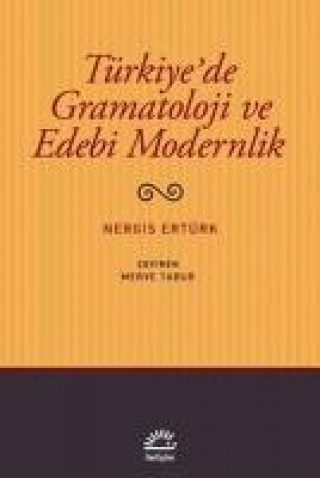 Könyv Türkiyede Gramatoloji ve Edebi Modernlik Nergis Ertürk