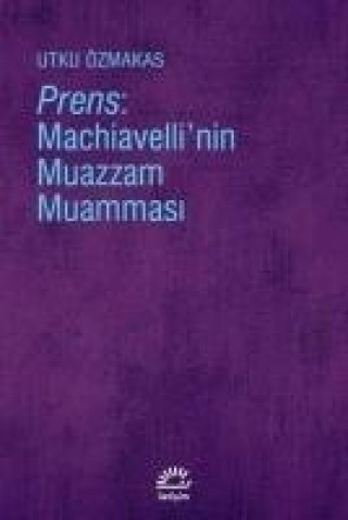 Книга Prens Machiavellinin Muazzam Muammasi Utku Özmakas