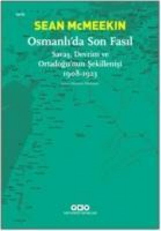 Kniha Osmanlida Son Fasil-Savas, Devrim Ve Ortadogunun Sekillenisi 1908 - 1923 Sean Mcmeekin