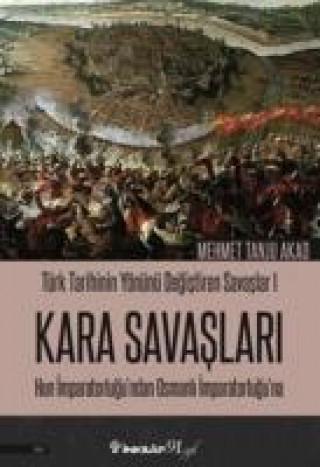 Kniha Türk Tarihinin Yönünü Degistiren Savaslar 1 - Kara Savaslari Mehmet Tanju Akad