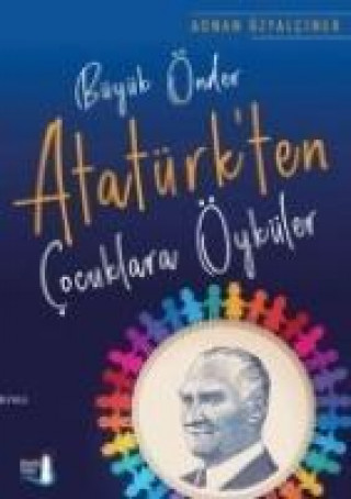 Könyv Büyük Önder Atatürkten Cocuklara Öyküler Adnan Özyalciner