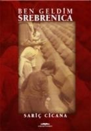 Kniha Ben Geldim Srebrenica Saric Cicana