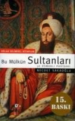 Kniha Bu Mülkün Sultanlari - 36 Osmanli Padisahi Necdet Sakaoglu