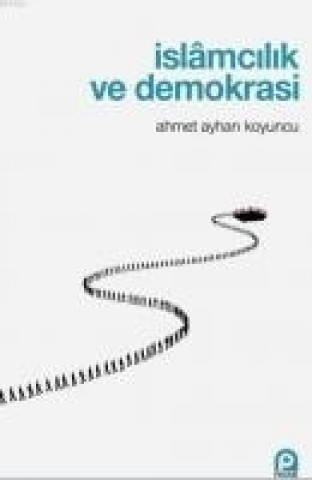 Boek Islamcilik ve Demokrasi Ahmet Ayhan Koyuncu