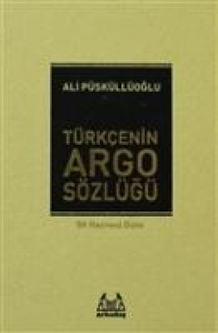 Könyv Türkcenin Argo Sözlügü Ciltli Ali Püsküllüoglu