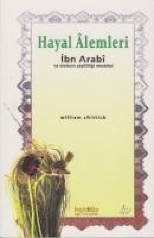 Carte Hayal Alemleri - Ibn Arabi ve Dinlerin Cesitliligi Meselesi William C. Chittick