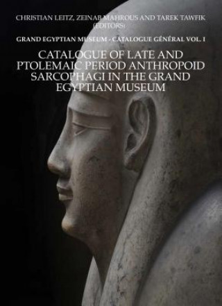 Kniha Catalogue of Late and Ptolemaic Period Anthropoid Sarcophagi in the Grand Egyptian Museum: Grand Egyptian Museum -- Catalogue General Vol. 1 Christian Leitz