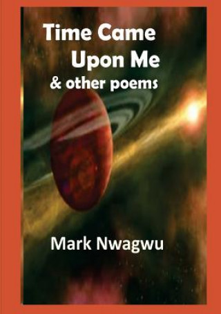 Kniha Time Came Upon Me and other poems Mark Nwagwu