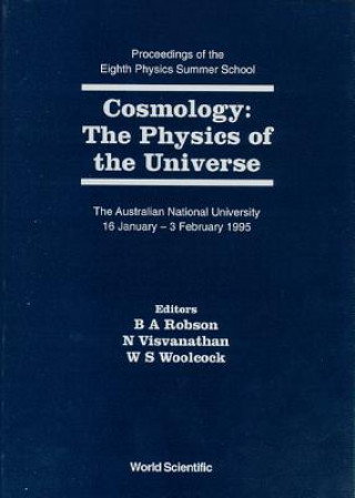 Knjiga Cosmology: The Physics of the Universe - Proceedings of the Eighth Physics Summer School Brian A. Robson