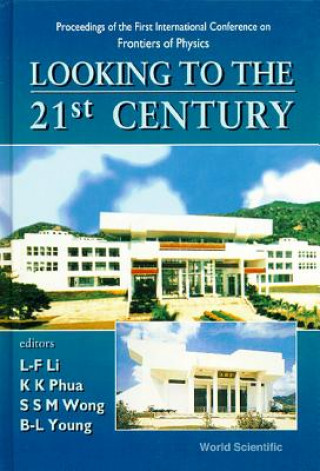 Kniha Looking to the 21st Century: Proceedings of the 1st International Conference on Frontiers of Physics Ling Fong Li