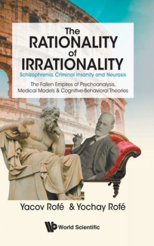 Buch Rationality Of Irrationality, The: Schizophrenia, Criminal Insanity And Neurosis Yacov Rofe