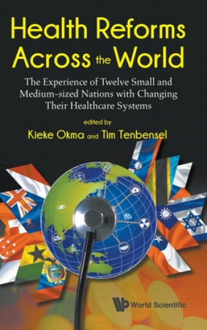 Kniha Health Reforms Across The World: The Experience Of Twelve Small And Medium-sized Nations With Changing Their Healthcare Systems Kieke G. Okma