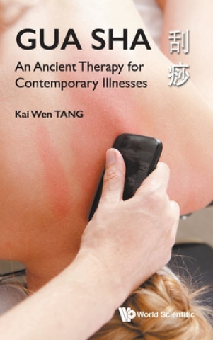 Knjiga Gua Sha: An Ancient Therapy For Contemporary Illnesses Kai Wen Tang