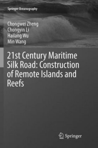 Könyv 21st Century Maritime Silk Road: Construction of Remote Islands and Reefs Chongwei Zheng