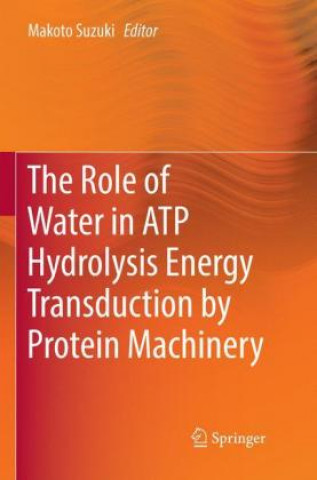 Knjiga The Role of Water in ATP Hydrolysis Energy Transduction by Protein Machinery Makoto Suzuki