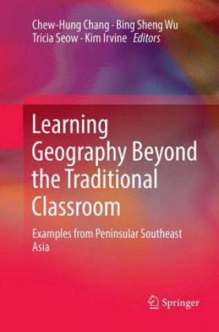 Kniha Learning Geography Beyond the Traditional Classroom Chew-Hung Chang