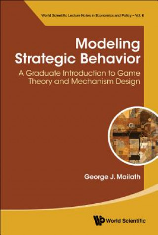 Knjiga Modeling Strategic Behavior: A Graduate Introduction To Game Theory And Mechanism Design George J Mailath