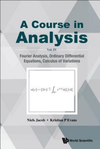 Book Course In Analysis, A - Vol. Iv: Fourier Analysis, Ordinary Differential Equations, Calculus Of Variations Niels Jacob