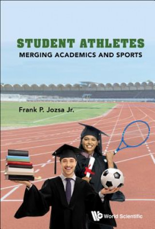 Kniha Student Athletes: Merging Academics And Sports Frank P Jozsa Jr.