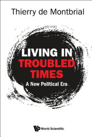 Kniha Living In Troubled Times: A New Political Era Thierry de Montbrial