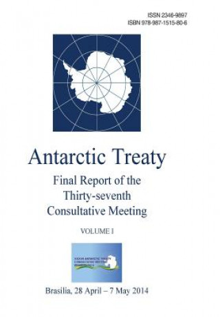 Kniha Final Report of the Thirty-seventh Antarctic Treaty Consultative Meeting - Volume I Antarctic Treaty Consultative Meeting