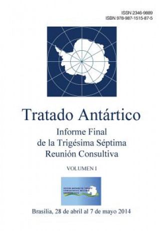 Carte Informe Final de la Trigésima Séptima Reunión Consultiva del Tratado Antártico - Volumen I Reunion Consult Del Tratado Antartico