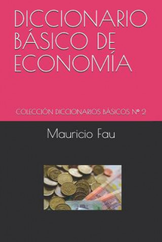 Kniha Diccionario Básico de Economía: Colección Diccionarios Básicos N° 2 Mauricio Fau