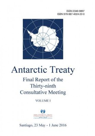 Kniha Final Report of the Thirty-ninth Antarctic Treaty Consultative Meeting - Volume I Antarctic Treaty Consultative Meeting